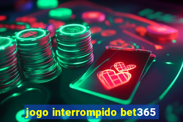 jogo interrompido bet365